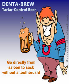 funny cartoon of wasted frat dude with a beer, product name is Denta-Brew - Tartar-Control Beer, tagline is 'Go directly from saloon to sack without a toothbrush!'