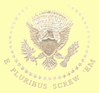 funny cartoon of fake white house seal, words underneath say 'e pluribus screw 'em'