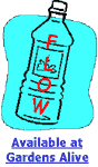 graphic of bottle that says 'flow'; click to search for product on the Gardens Alive web site; Opens in new window
