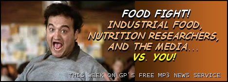 Blutarsky from Animal House yelling food fight; text says Food Fight - industrial food, nutrition researchers, and the media... vs. you, THIS WEEK ON GP'S FREE MP3 NEWS SERVICE