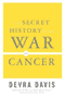 book cover for The Secret History of the War on Cancer, by Devra Davis, 10/1/2007