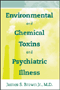 book cover for Environmental and Chemical Toxins and Psychiatric Illness, by James S. Brown, 3/1/2002