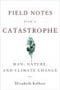 book cover for Field Notes from a Catastrophe, by Elizabeth Kolbert, 3/7/2006