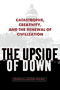 book cover for The Upside of Down, by Thomas Homer-Dixon, 11/1/2006