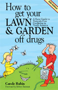 book cover for How to Get Your Lawn and Garden Off Drugs: A Basic Guide To Pesticide Free Gardening in North America, by Carole Rubin, 3/12/2003; click to view on Amazon dot com