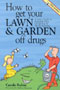 book cover for How to Get Your Lawn and Garden Off Drugs, Mar-2003