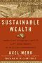 book cover for Sustainable Wealth, by Axel Merk, 10/26/2009
