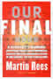 book cover for Our Final Hour: A Scientist's Warning, by Martin J. Rees, 3/18/2003