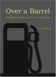 book cover for Over a Barrel: A Simple Guide to the Oil Shortage, by Tom Mast, 3/21/2005