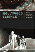 book cover for Hollywood Science: Movies, Science, and the End of the World, by Sidney Perkowitz, 11/20/2007; click to view on Amazon dot com