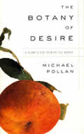 book cover for The Botany of Desire: A Plant's-Eye View of the World, by Michael Pollan, 6/1/2004; click to view on Amazon dot com