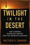 book cover for Twilight in the Desert, by Matthew R. Simmons, 6/10/2005